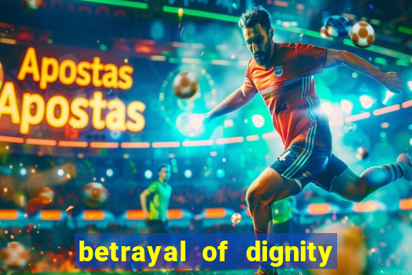 betrayal of dignity pt br